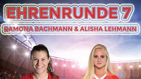 ramona bachmann lehmann|Ehrenrunde 7 mit Ramona Bachmann & Alisha Lehmann